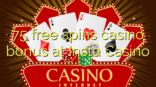 75 δωρεάν περιστροφές μπόνους καζίνο στο Insta Καζίνο