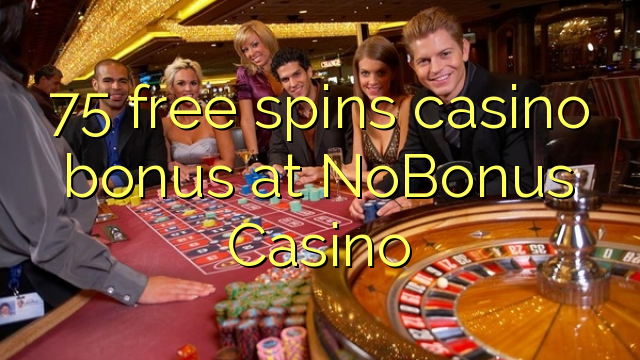 75 free spins casino bonus at NoBonus  Casino