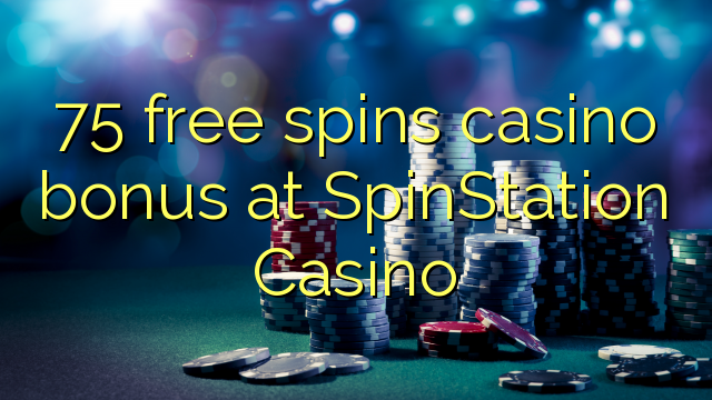 75 bébas spins bonus kasino di SpinStation Kasino