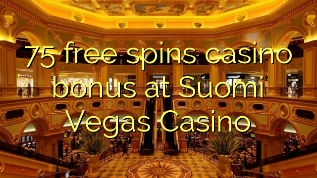 75 ຟຣີຫມຸນຄາສິໂນຢູ່ Suomi Vegas Casino