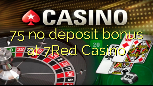 75 no deposit bonus na 7Red Casino