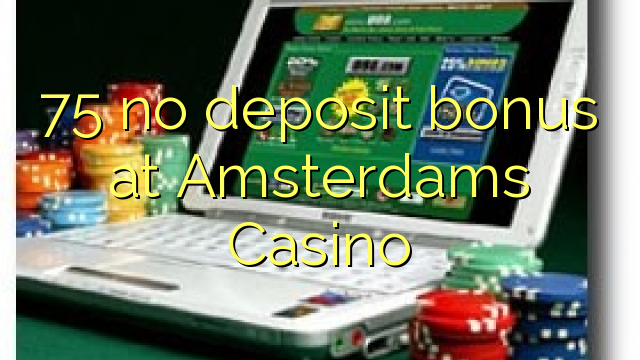 75 geen deposito bonus by Amsterdams Casino