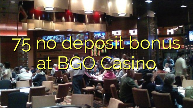 75 no deposit bonus at BGO Casino