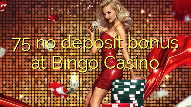 75 no deposit bonus at Bingo Casino