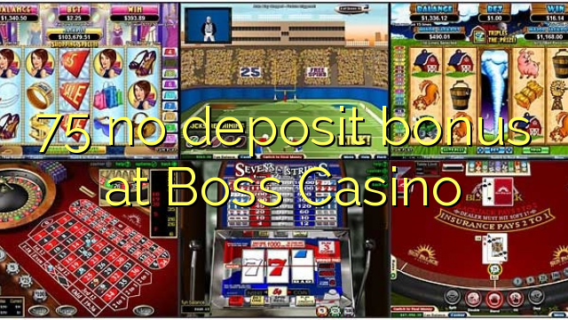 75 no deposit bonus at Boss  Casino