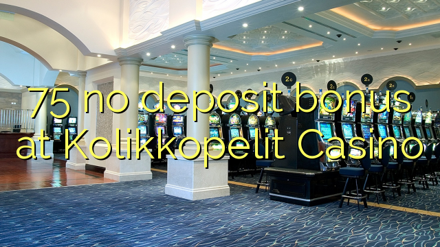 75 no deposit bonus at Kolikkopelit Casino