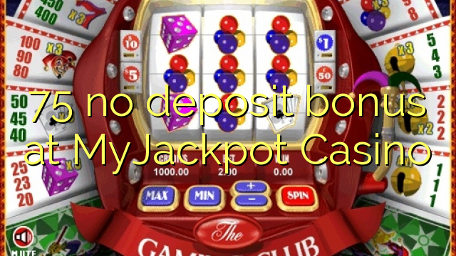 75 no deposit bonus at MyJackpot Casino