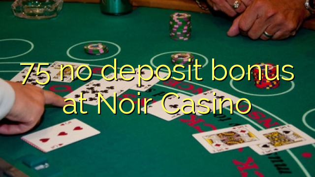75 ekki inná bónus á Noir Casino
