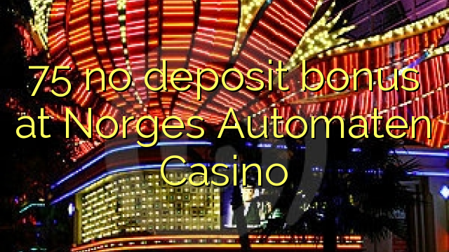 75 ບໍ່ມີເງິນຝາກຢູ່ Norges Automaten Casino