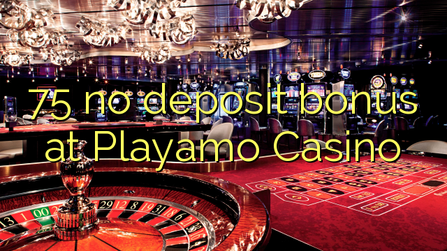 75 palibe bonasi gawo pa Playamo Casino