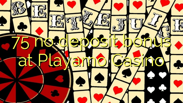 75 no deposit bonus at Playamo Casino