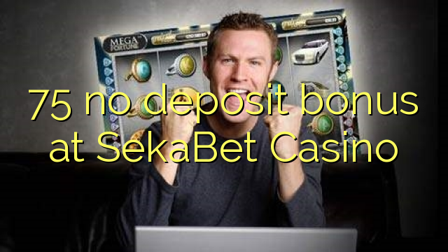 SekaBet Casino मा 75 कुनै जमा बोनस