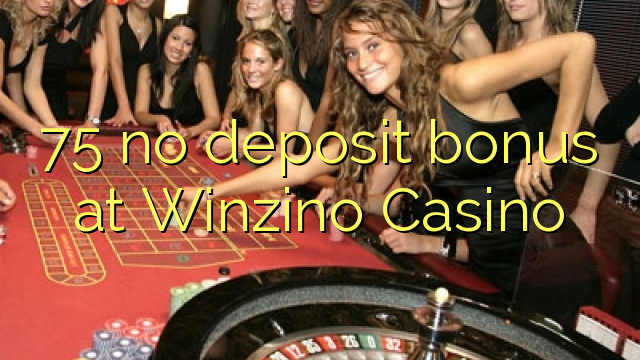 75 no deposit bonus at Winzino Casino