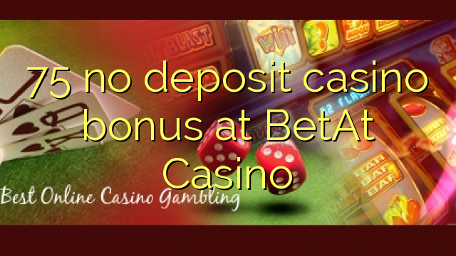 75 bonus senza deposito casinò a casinò BetAt