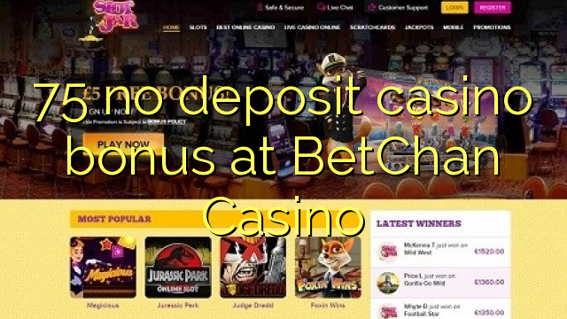 75 ùn Bonus Casinò accontu à BetChan Casino