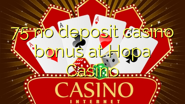 75 no inclou cap bonificació de casino a Hopa Casino
