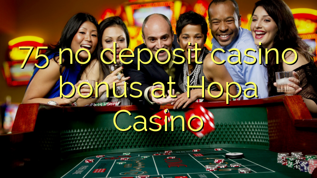 75 Hopa Casino hech depozit kazino bonus