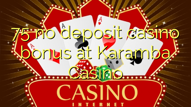 75 ez dago casino bonusik Karamba Casino at