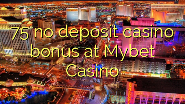 75 no deposit casino bonus at Mybet Casino