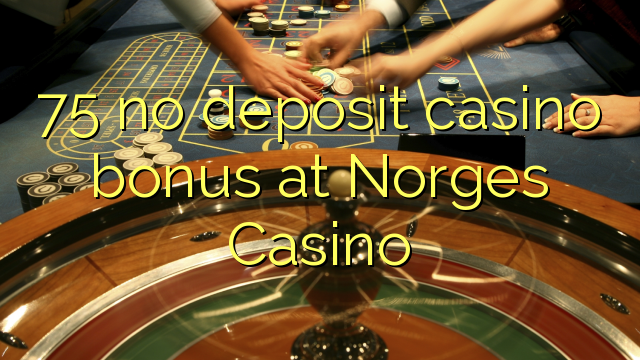 75 ei Deposit Casino bonus Norges Casino