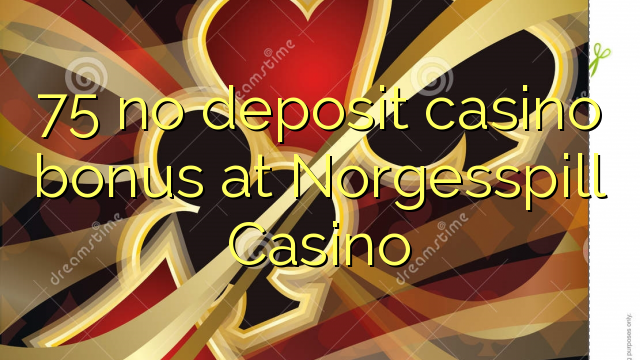 75 no deposit casino bonus at Norgesspill Casino