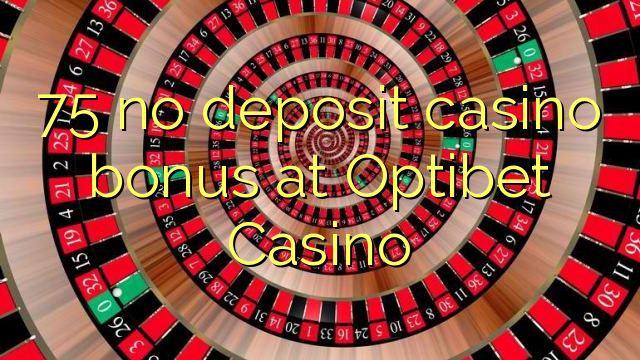 75 ingen innskudd casino bonus på Optibet Casino