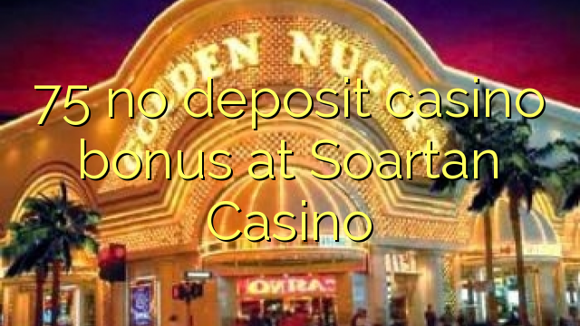 75 non engade bonos de casino no Soartan Casino