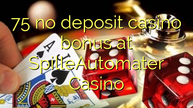 75 no deposit casino bonus at SpilleAutomater Casino