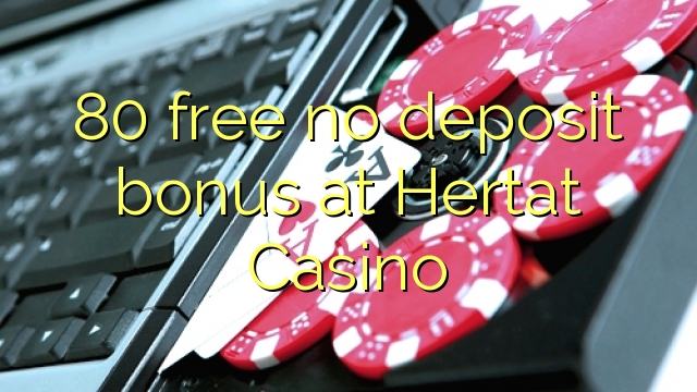 80 gratis geen deposito bonus by Hertat Casino
