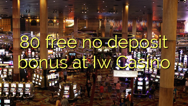 80 free no deposit bonus at Iw  Casino