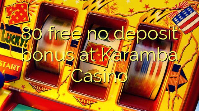 80 free no deposit bonus at Karamba Casino