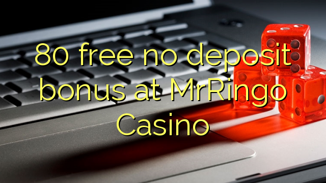 80 free no deposit bonus at MrRingo Casino