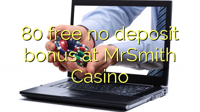 80 libre bonus sans dépôt au Casino MrSmith