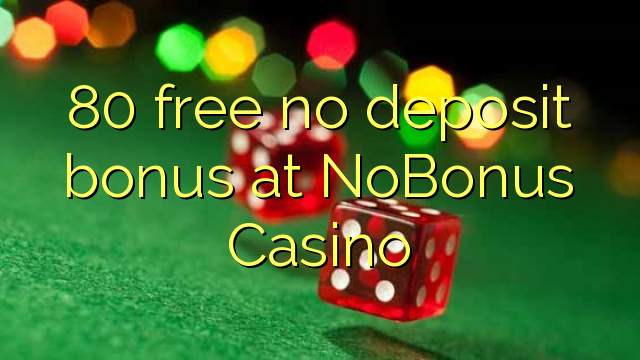 80 free no deposit bonus at NoBonus  Casino