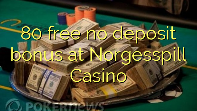 80 free no deposit bonus at Norgesspill Casino