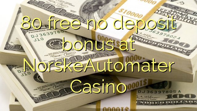 80 free no deposit bonus at NorskeAutomater Casino