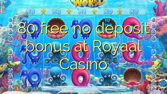 80 free no deposit bonus at Royaal  Casino