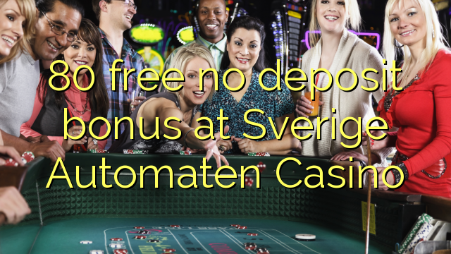 80 free no deposit bonus at Sverige Automaten Casino