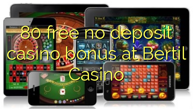 80 free no deposit casino bonus at Bertil Casino