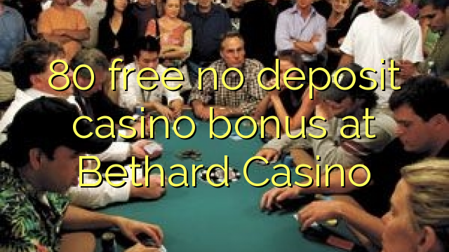 80 free no deposit casino bonus at Bethard Casino