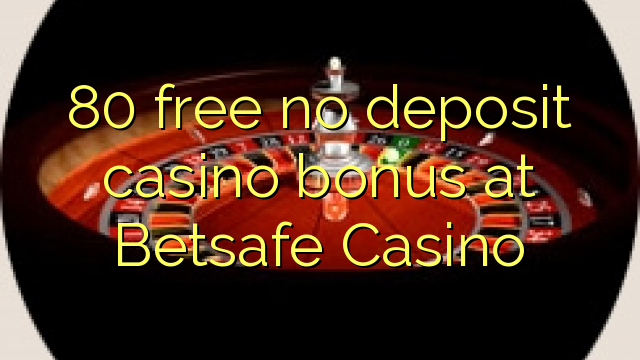 80 uwolnić bez depozytu w kasynie Betsafe Casino