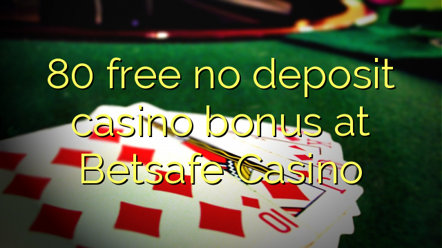 80 free no deposit casino bonus at Betsafe Casino