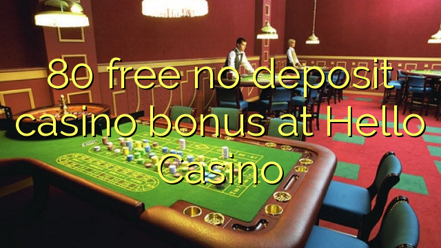 80 free no deposit casino bonus at Hello Casino