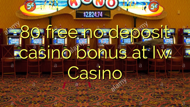 80 libertar nenhum depósito bônus casino em Iw Casino