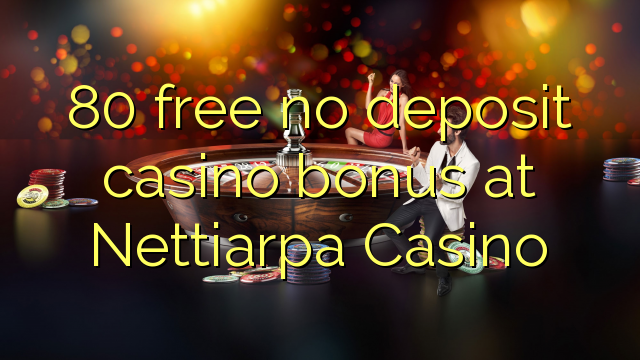 80 gratis no deposit casino bonus bij Nettiarpa Casino