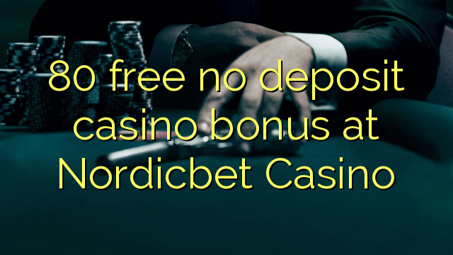 80 free no deposit casino bonus at Nordicbet Casino