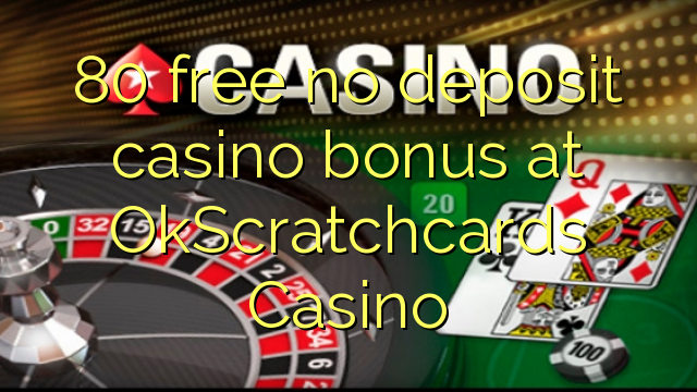 80 free no deposit casino bonus at OkScratchcards Casino