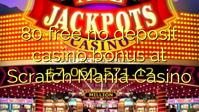 80 free no deposit casino bonus at Scratch Mania Casino