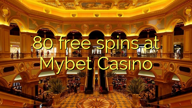 80 free spins at Mybet Casino