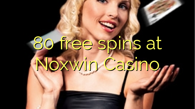 80 free spins at Noxwin Casino
